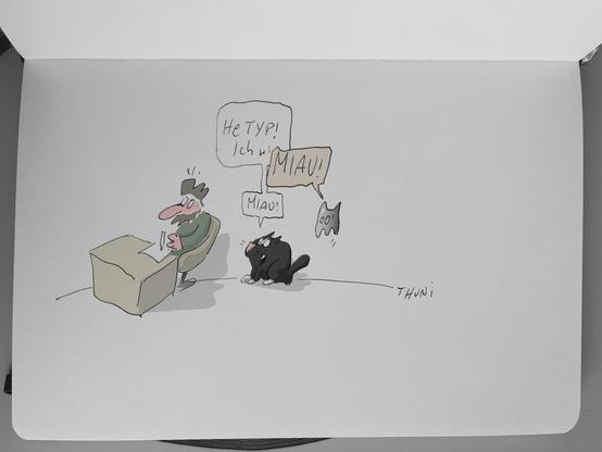 Thuni-Comic: Thuni sitzt am Schreibtisch und lässt vor Schreck den Kuli los. Mira will ihn anquatschen und sagt He Typ! Ich wi.. da unterbricht sie Baghira mit lautem Miau! Mira merkt ihren Fehler und beendet den Satz mit Miau!
